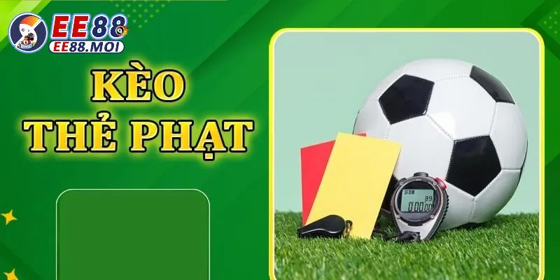 Tổng quan về kèo thẻ phạt EE88